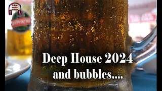 Deep House Mix 2024 and bubbles.