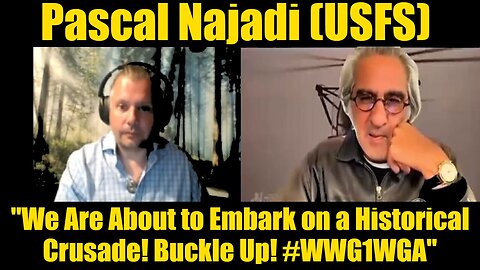 Pascal Najadi (USFS): "We Are About to Embark on a Historical Crusade! Buckle Up! #WWG1WGA"