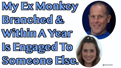 My Ex Monkey Branched & Within A Year Is Engaged To Someone Else