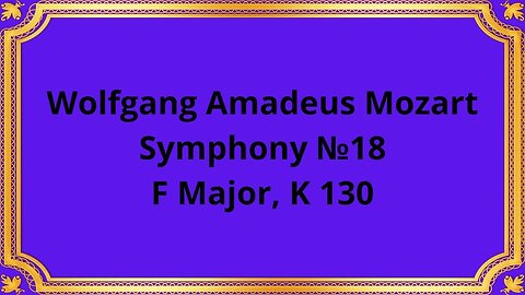 Wolfgang Amadeus Mozart Symphony №18, F Major, K 130