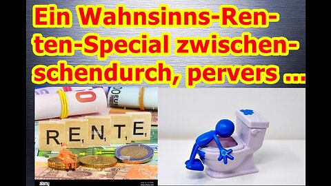 Ein kleines wahnsinniges Renten-Special zwischendurch, auch nichts für schwache Nerven (13.06.2023)