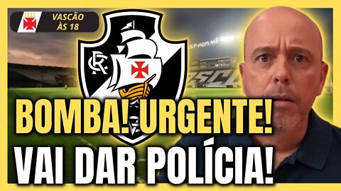 SAIU AGORA! VASCO VAI A POLÍCIA ! NOTÍCIAS DO VASCO