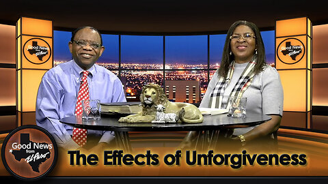 “The Effects of Unforgiveness" Good News From El Paso (03-04-24)