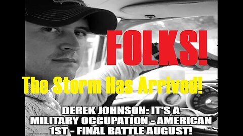 Derek Johnson- We Are At the Cusp of Major Happenings, Folks! The Storm Has Arrived!