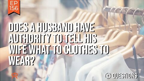 Does a Husband Have Authority to Tell His Wife What to Clothes to Wear?