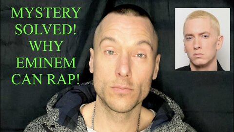 MYSTERY SOLVED! WHY EMINEM CAN RAP!!!