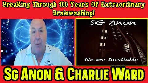 Sg Anon & Charlie Ward: Breaking Through 100 Years Of Extraordinary Brainwashing!