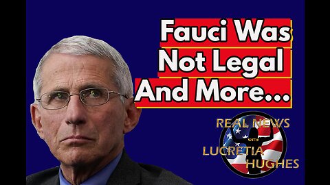 Fauci Was Not Legal And More... Real News with Lucretia Hughes