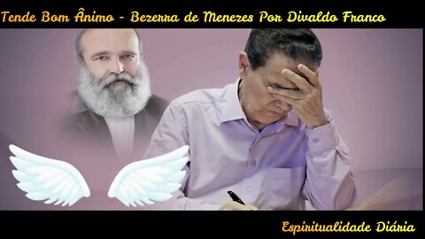 Tende Bom Ânimo -Bezerra de Menezes Por Divaldo Franco "Mensagem Para Os Momentos Difíceis da Vida".