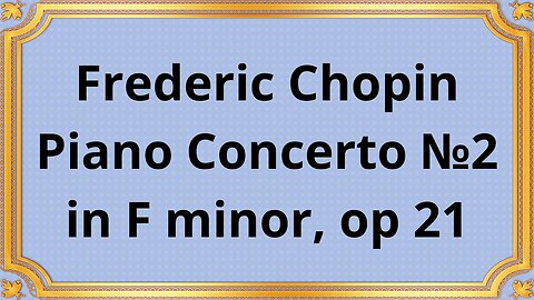 Frederic Chopin Piano Concerto №2 in F minor, op 21