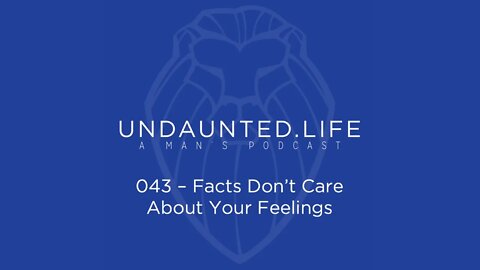 043 - Facts Don't Care About Your Feelings