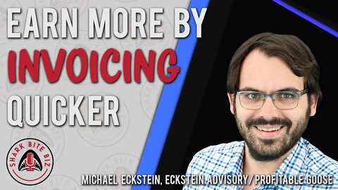 Shark Bite Biz #088 Earn More by Invoicing Quicker w/ Michael Eckstein, Profitable Goose