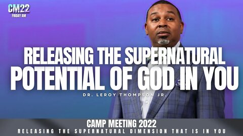 Releasing The Supernatural Potential Of God In You - CM22 Friday AM | Dr. Leroy Thompson Jr.