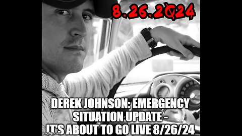 Derek Johnson: Emergency Situation Update - It's About to Go LIVE 8/26/24