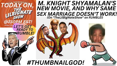 M. KNIGHT SHYAMALAN'S NEW MOVIE, AND WHY SAME SEX MARRIAGE DOESN'T WORK!