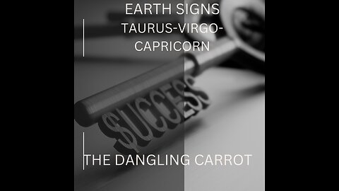 EARTH SIGNS- VIRGO, CAPRICORN, TAURUS, "THE DANGLING CARROT" APRIL 2023