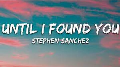 Until i found you song...