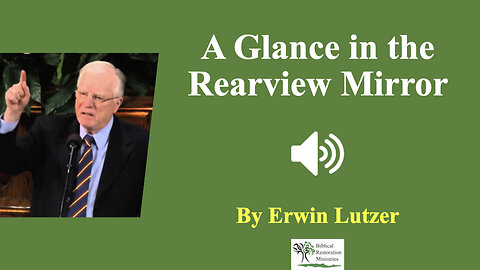 (Sermon) A Glance in the Rearview Mirror - Erwin Lutzer