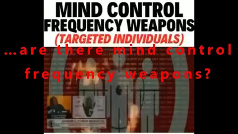 …are there mind control frequency weapons?