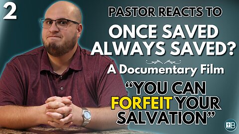 "They're trying to divert you" | Pastor Reacts to Once Saved Always Saved | A Documentary Film 02