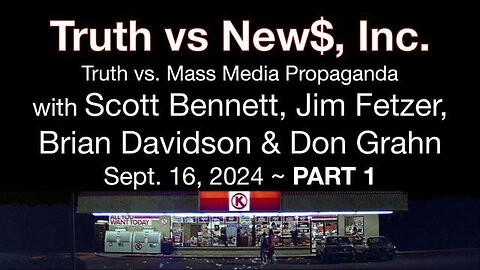 Truth vs. NEW$, Inc Part 1 (16 Sept 2024) with Don Grahn, Scott Bennett, and Brian Davidson