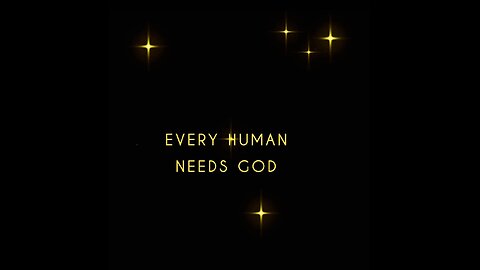 EVERY HUMAN NEEDS GOD