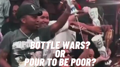 BOTTLE WARS? OR POUR TO BE POOR?