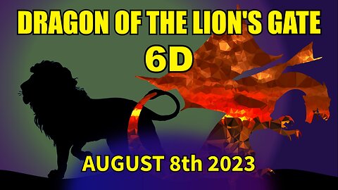 Dragon of the Lion's Gate - 6D - August 8th 2023