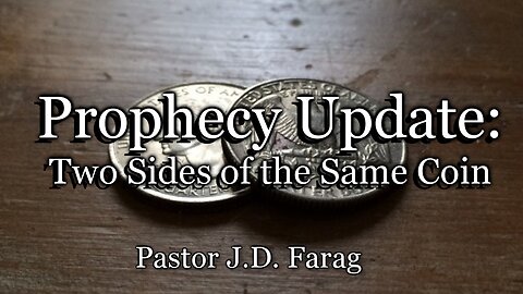 Prophecy Update: Two Sides of the Same Coin