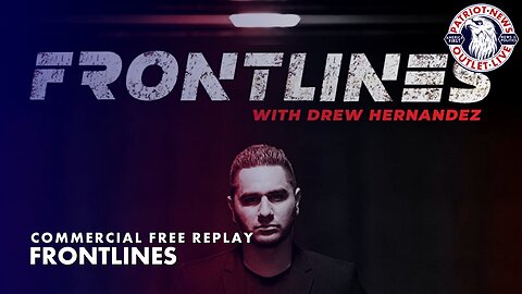 Frontlines w/ Drew Hernandez | 05-25-2023