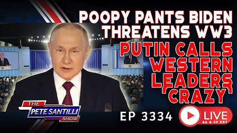 PUTIN CALLS WESTERN LEADERS ‘CRAZY’ AS POOPY PANTS BIDEN THREATENS WW3 | EP 3334-6PM