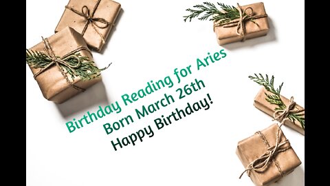 Aries-March 26th Birthday Reading