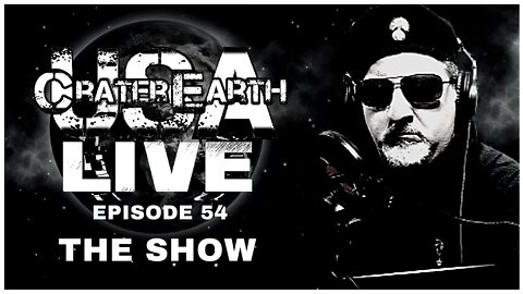 CRATER EARTH USA LIVE!!! EPISODE 054 - IT'S A SHOW AND THEY HAVE THE SCRIPT!