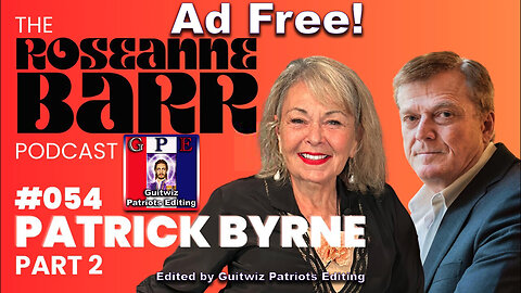 The Roseanne Barr Podcast-Danger Close with Patrick Byrne Part 2-Ad Free!