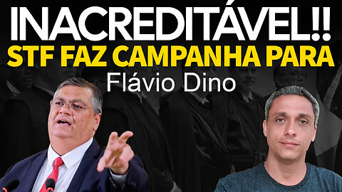 Escancarado - Até o STF entra na campanha do Flávio Dino. Eles estão com medo