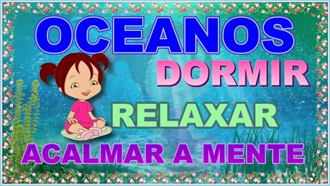 💗MY💗OCEANOS E MÚSICA PARA ACALMAR A MENTE RELAXAR DORMIR