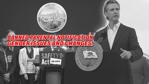 GOV. NEWSOM SIGNED A BILL BANNING PARENTAL NOTIFICATION GENDER ISSUES AND CHANGES!