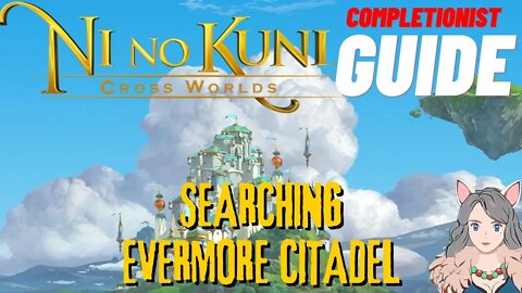 Ni No Kuni Cross Worlds MMORPG Searching Evermore Citadel Completionist Guide