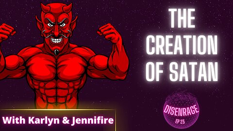 DISENRAGE #23: The Creation of Satan