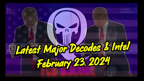 Q Latest Major Decodes & Intel ~ Major Arrests 2/23/2Q24