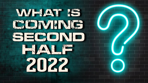 What is Coming Second Half 2022 - 01/25/2022