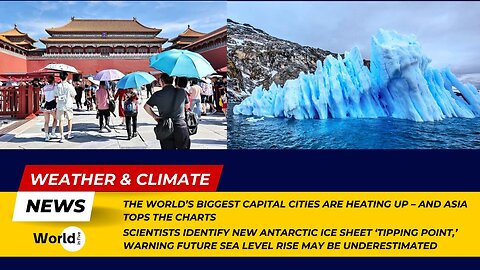 Asia Leads in Hottest Capital Cities | Antarctic Ice Sheet 'Tipping Point' Raises Sea Level Concerns