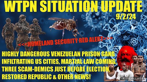 WTPN SITUP 9/2/24 VEN. PRISON GANGS IN US CITIES, 3 SCAM-DEMICS, MARTIAL LAW, VT INTEL