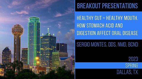 Healthy Gut=Healthy Mouth. How Stomach Acid & Digestion Affect Oral Disease. Sergio Montes, DDS, NMD