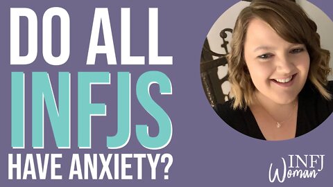 Do all INFJs have anxiety? | MBTI INFJ Personality Type