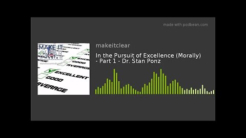 In the Pursuit of Excellence (Morally) - Part 1 - Dr. Stan Ponz