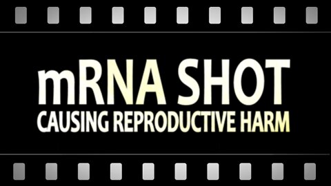 mRNA Shot Causing Reproductive Harm