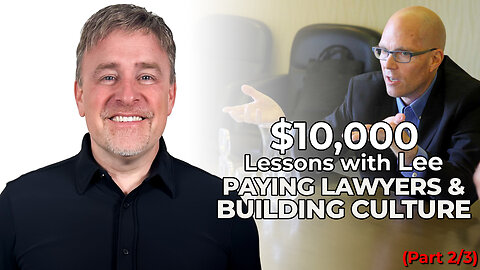 $10k Lessons with Lee: Paying Lawyers & Building Culture (2 of 3)