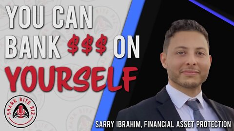 Shark Bite Biz #084 You Can Bank on Yourself with Sarry Ibrahim of Financial Asset Protection