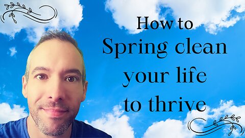 How to spring clean your life to thrive